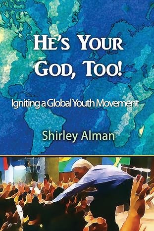 He’s Your God, Too!: Igniting a Global Youth Movement
